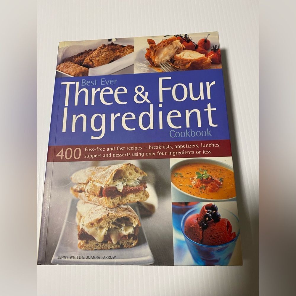Best Ever Three and Four Ingredient Cookbook : 400 Fuss-Free and Fast Recipe